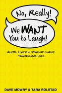 No, Really, We WANT You to Laugh: Mental Illness and Stand-Up Comedy: Transforming Lives