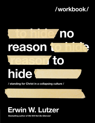No Reason to Hide Workbook: Standing for Christ in a Collapsing Culture - Lutzer, Erwin W