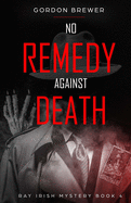 No Remedy Against Death: Ray Irish Occult Suspense Mystery 4