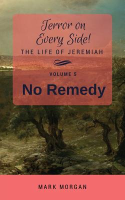 No Remedy: Volume 5 of 6 - Morgan, Mark Timothy