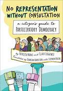 No Representation Without Consultation: A Citizen's Guide to Participatory Democracy