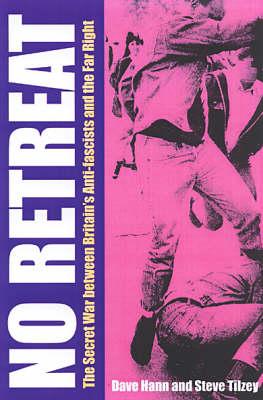 No Retreat: The Secret War Between Britain's Anti-Fascists and the Far Right - Hann, Dave, and Titzey, Steve