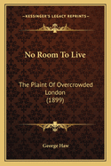 No Room to Live: The Plaint of Overcrowded London (1899)