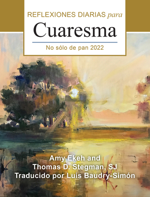 No S?lo de Pan: Reflexiones Diarias Para Cuaresma 2022 - Stegman, Thomas D, and Ekeh, Amy, and Baudry-Sim?n, Luis (Translated by)