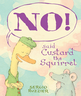 No! Said Custard the Squirrel: A Picture Book
