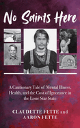 No Saints Here: A Cautionary Tale of Mental Illness, Health, and the Cost of Ignorance in the Lone Star State