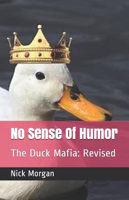 No Sense Of Humor: The Duck Mafia: Revised - Morgan, Nick