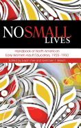 No Small Lives: Handbook of North American Early Women Adult Educators, 1925-1950 (HC)