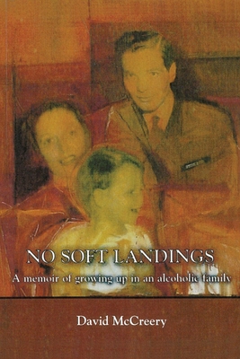 No Soft Landings: A Memoir of Growing-Up in an Alcoholic Family - McCreery, David