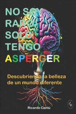 No Soy Raro, Solo Tengo Asperger: Descubriendo la belleza de un mundo diferente - Cant Aguilar, Jos? Ricardo