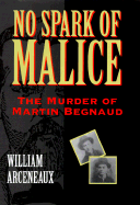 No Spark of Malice: The Murder of Martin Begnaud