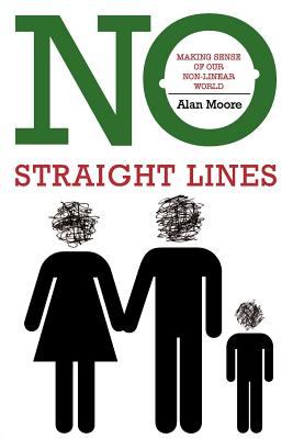 No Straight Lines: Making Sense of Our Non-linear World - Moore, Alan