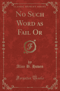 No Such Word as Fail or (Classic Reprint)