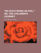 No Such Word as Fail; Or, the Children's Journey