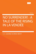 No Surrender!: A Tale of the Rising in La Vendee