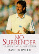 No Surrender: Life and Times of Ian Botham