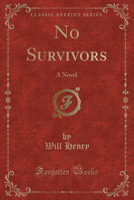 No Survivors: A Novel (Classic Reprint) - Henry, Will