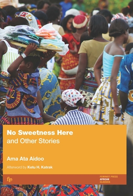 No Sweetness Here and Other Stories - Aidoo, Ama Ata, and Katrak, Ketu H (Afterword by)