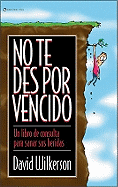 No Te Des Por Vencido: Un Libro de Consulta Para Sanar Sus Heridas