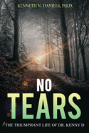 No Tears: The Triumphant Life of Dr. Kenny D