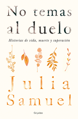 No Temas al Duelo: Historias de Vida, Muerte y Superacion - Samuel, Julia