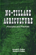 No-Tillage Agriculture: Principles and Practices - Phillips, Ronald E., and Phillips, Shirley M.