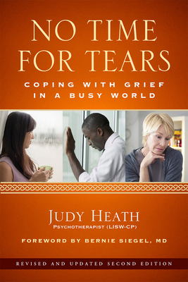 No Time for Tears: Coping with Grief in a Busy World - Heath, Judy, and Siegel, Bernie, Dr. (Foreword by)