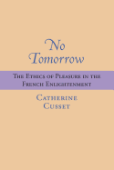 No Tomorrow: The Ethics of Pleasure in the French Enlightenment