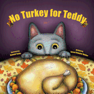 No Turkey for Teddy: The true story of a cat who learns to live without turkey . . . even on Thanksgiving!