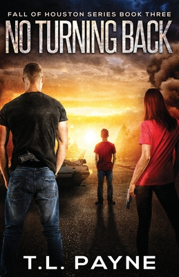 No Turning Back: A Post Apocalyptic EMP Survival Thriller (Fall of Houston Book 3) - Payne, T L
