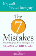 No, Wait... You Do Look Gay!: The 7 Mistakes Preventing You from Selling to the $830 Billion Lgbt Market