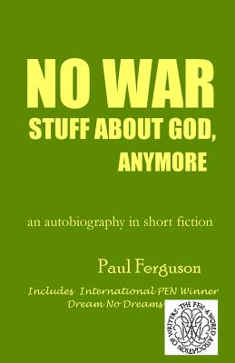 No War Stuff About God, Anymore: an autobiography in short fiction - Bell, J Michael (Editor), and Ferguson, Paul