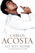 No Way Home: A Cuban Dancer's Story - Acosta, Carlos
