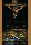 No Wonder They Call Him the Savior: Chronicles of the Cross - Lucado, Max