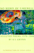 No Word of Farewell: Selected Poems 1970-2000 - Gwynn, R S, and Gioia, Dana (Introduction by)