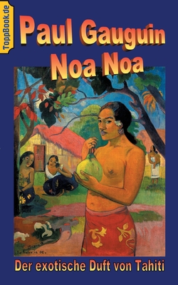 Noa Noa: Der exotische Duft von Tahiti - Deutsche Ausgabe, farbig illustriert - Gauguin, Paul, and Sedlacek, Klaus-Dieter (Editor)