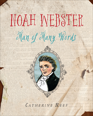 Noah Webster: Man of Many Words - Reef, Catherine