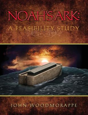 Noah's Ark: A Feasibility Study - Woodmorappe, John