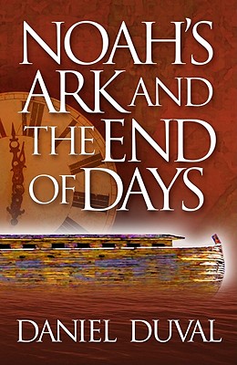 Noah's Ark and the End of Days - Duval, Daniel