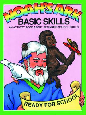 Noah's Ark Basic Skills: An Activity Book about Beginning School Skills - 