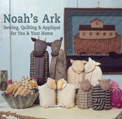 Noah's Ark: Sewing, Quilting & Appliqu for You & Your Home - Rasmussen, Anne-Pia Godske
