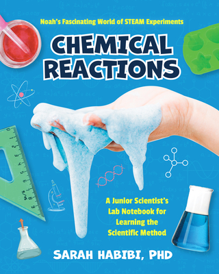 Noah's Fascinating World of Steam Experiments: Chemical Reactions (Experiments for Ages 8-12) - Habibi, Sarah, PhD