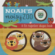 Noah's Noisy Zoo: A Feel-And-Fit Shapes Book