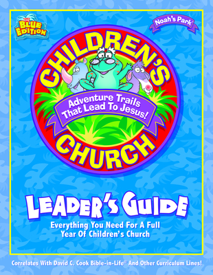 Noah's Park Children's Church Leader's Guide, Blue Edition - David C Cook (Prepared for publication by)