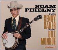 Noam Pikelny Plays Kenny Baker Plays Bill Monroe - Noam Pikelny