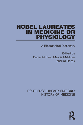 Nobel Laureates in Medicine or Physiology: A Biographical Dictionary - Fox, Daniel M. (Editor), and Meldrum, Marcia (Editor), and Rezak, Ira (Editor)