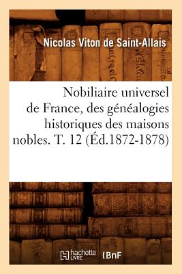 Nobiliaire Universel de France, Des G?n?alogies Historiques Des Maisons Nobles T10 (?d.1872-1878) - Viton de Saint-Allais, Nicolas