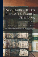 Nobiliario De Los Reinos Y Seorios De Espaa: Contiene Las Armas Y Blasones De Los Reinos, Provincias, Ciudades, Villas Y Principales Pueblos De Espaa, Con Todos Los Apellidos Que Se Encuentran En Los Tratados De Heraldica Y Nobiliarios Mas...