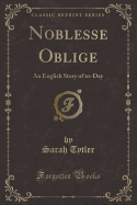 Noblesse Oblige: An English Story of To-Day (Classic Reprint)