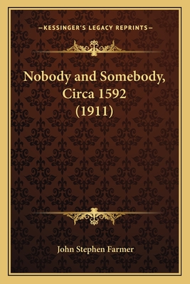 Nobody and Somebody, Circa 1592 (1911) - Farmer, John Stephen (Editor)